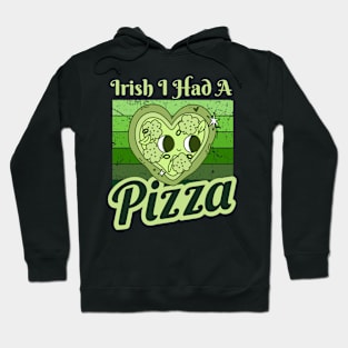 Irish I Had A Pizza St Patricks Day Hoodie